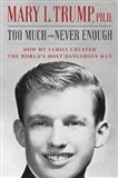 Obálka knihy Too Much and Never Enough : How My Family Created the World's Most Dangerous Man