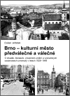 Obálka knihy Brno – kulturní město předválečné a válečné
